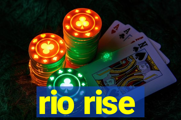 rio rise